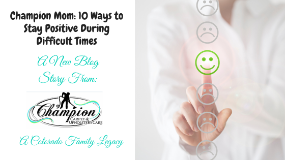 Champion Mom: 10 Ways to Stay Positive During Difficult Times