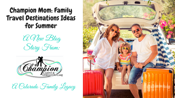 Champion Mom: Family Travel Destinations Ideas for Summer