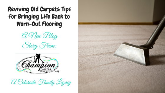 Reviving Old Carpets: Tips for Bringing Life Back to Worn-Out Flooring