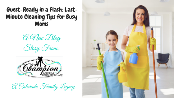 Guest-Ready in a Flash: Last-Minute Cleaning Tips for Busy Moms