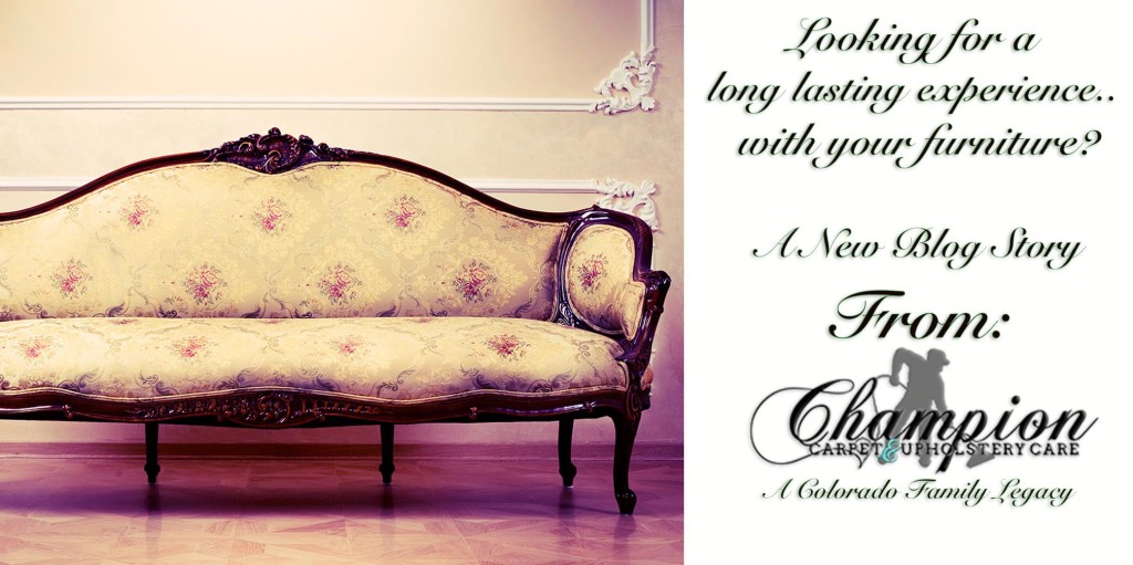 Looking for a long lasting experience.. with your furniture?