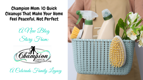 Champion Mom: 10 Quick Cleanups That Make Your Home Feel Peaceful, Not Perfect