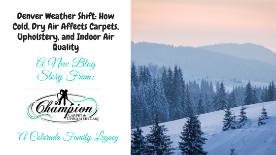 Denver Weather Shift: How Cold, Dry Air Affects Carpets, Upholstery, and Indoor Air Quality