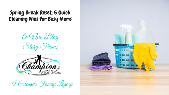 Spring Break Reset: 5 Quick Cleaning Wins for Busy Moms