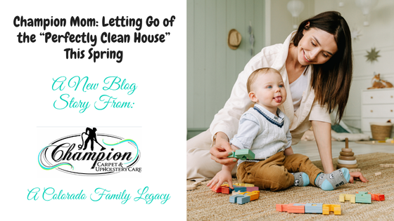 Champion Mom: Letting Go of the “Perfectly Clean House” This Spring